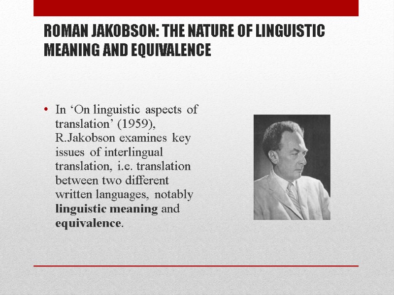 ROMAN JAKOBSON: THE NATURE OF LINGUISTIC MEANING AND EQUIVALENCE In ‘On linguistic aspects of